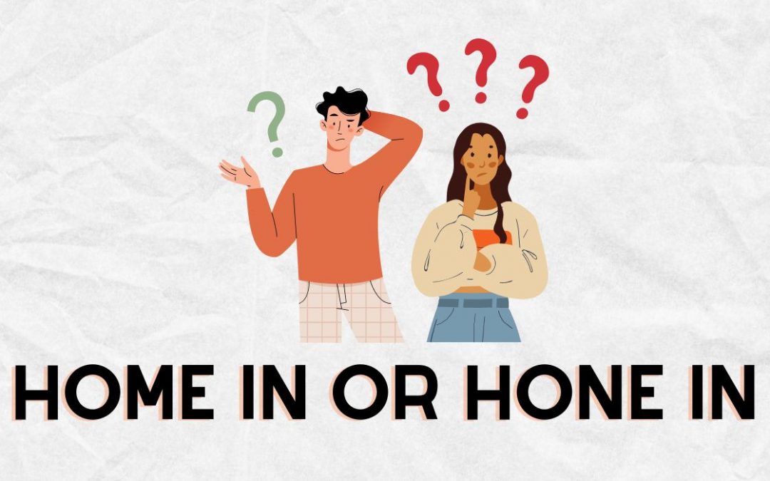 Home In or Hone In? (Grammar Rules)